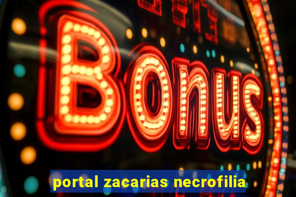 portal zacarias necrofilia